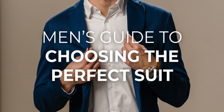 Men’s Guide to Choosing the Perfect Suit