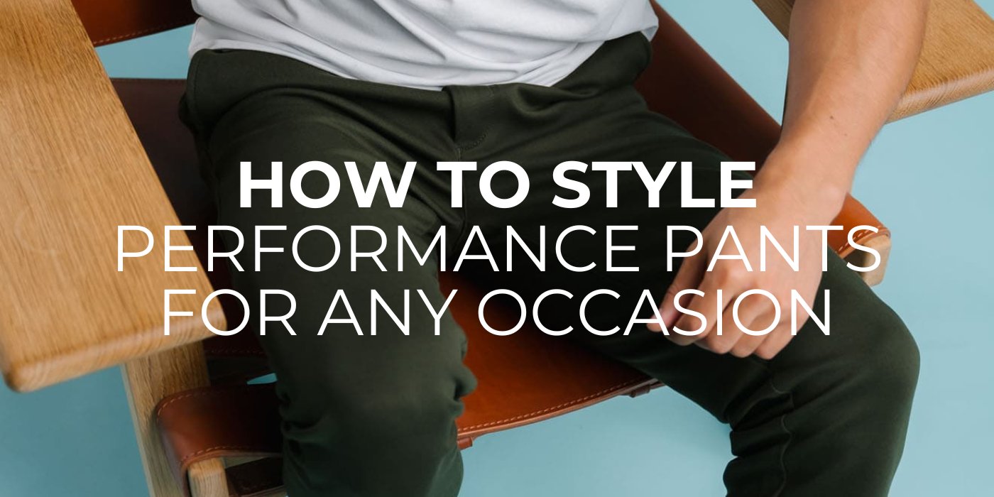 How to Style Performance Pants for Any Occasion - TeeShoppen Group™